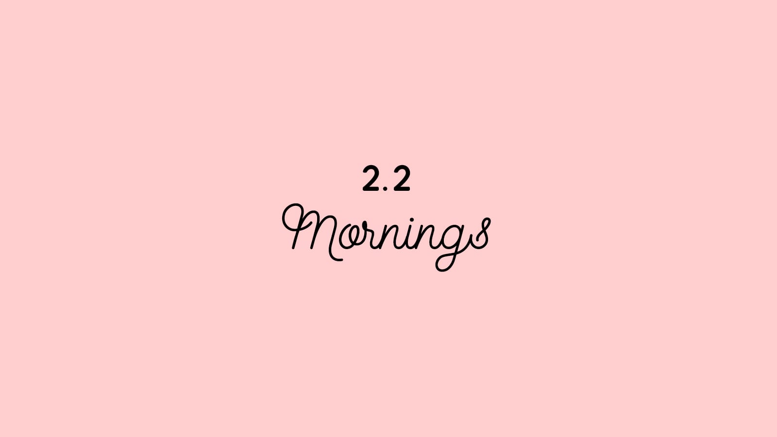 2.2 Mornings