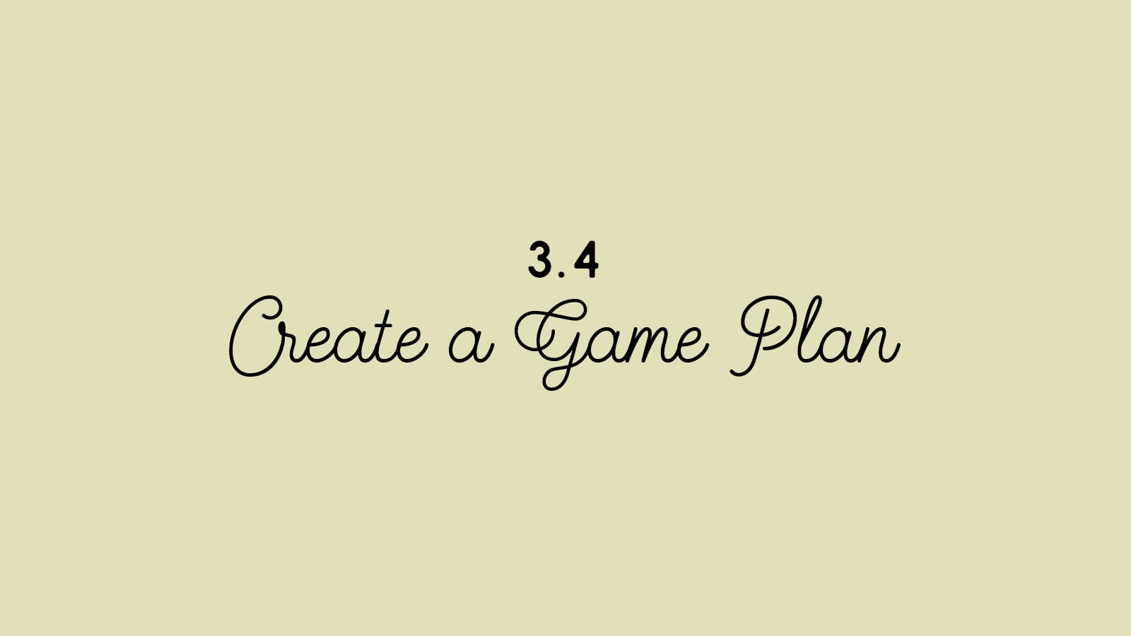 3.4 Create a Game Plan