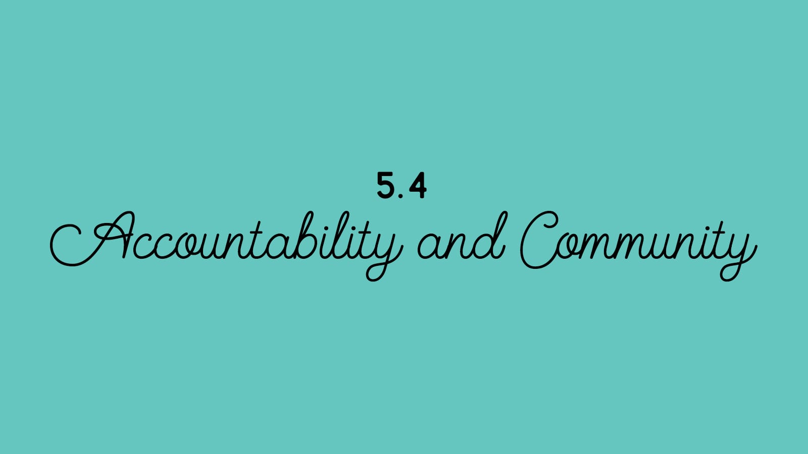 5.4 Accountability + Community