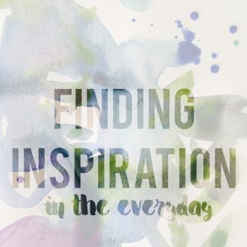 Finding Inspiration in the Everyday
