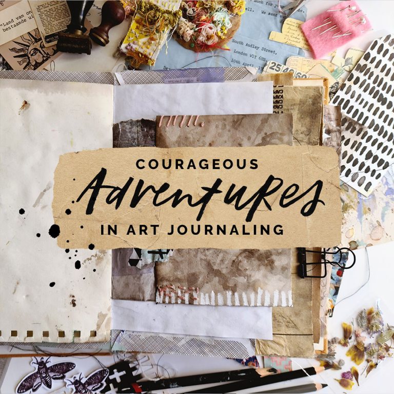 Courageous Adventures in Art Journaling