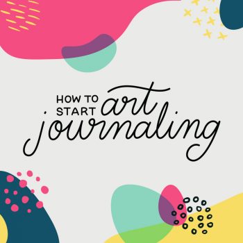 How to Start Art Journaling