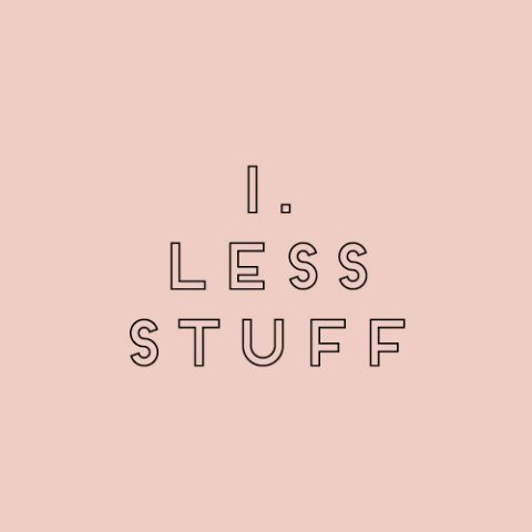 1. LESS STUFF