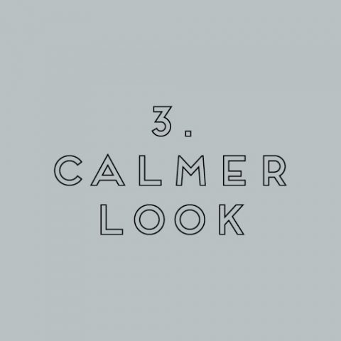 3. CALMER LOOK