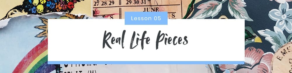 Lesson 5 – Real Life Pieces