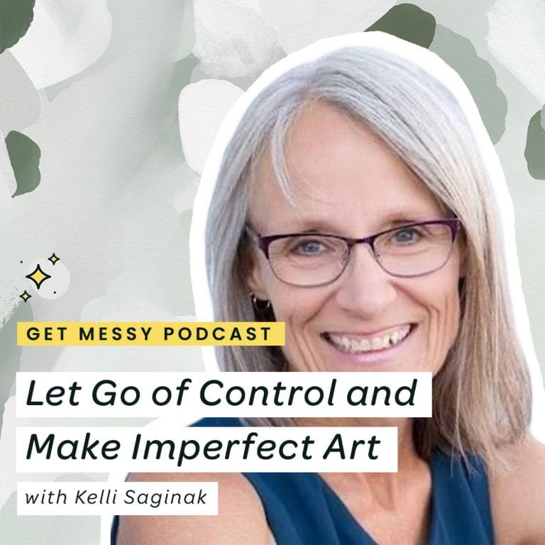 Let Go of Control and Make Imperfect Art with Kelli Saginak