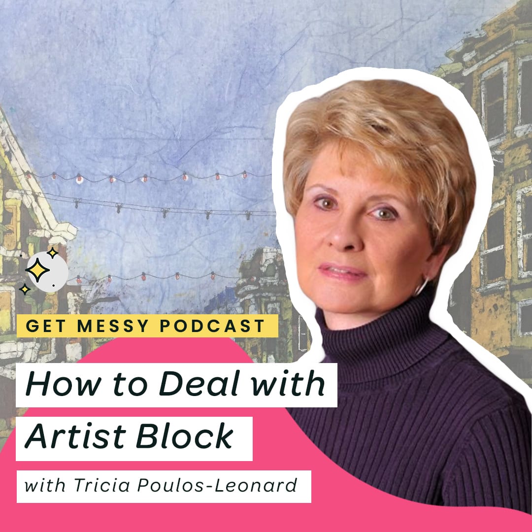 035 How to Deal with Artistic Block with Tricia Poulos-Leonard