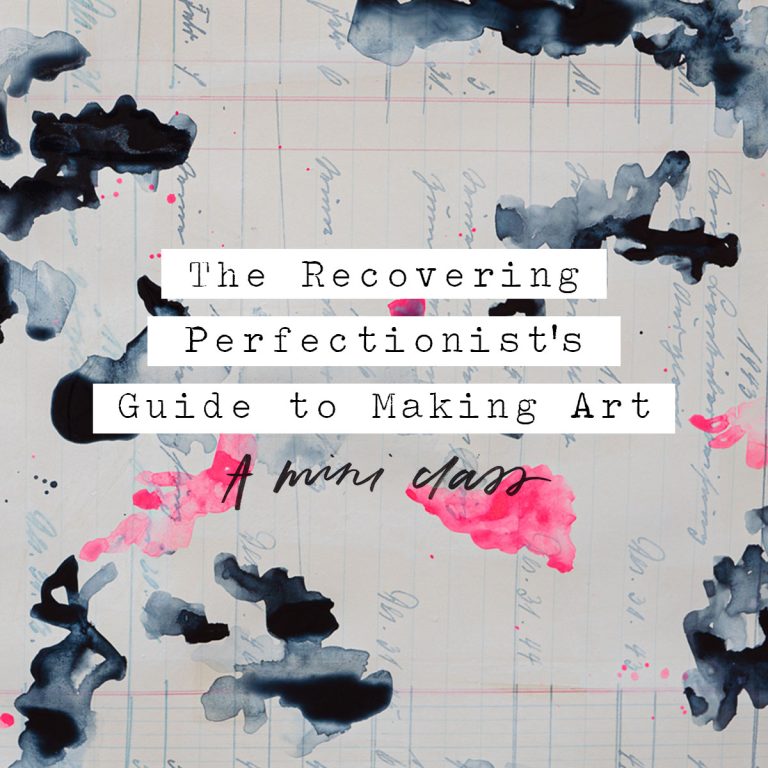 The Recovering Perfectionist’s Guide to Making Art