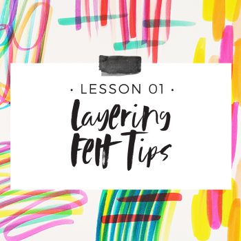 Lesson 1 – Layering Felt Tips