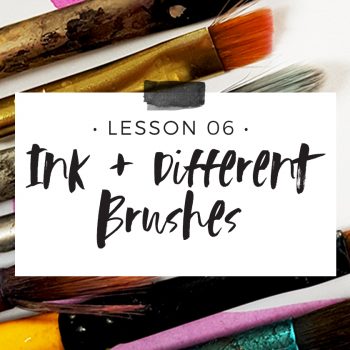 Lesson 6 – Ink + Different Brushes