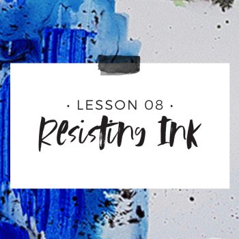 Lesson 8 – Resisting Ink