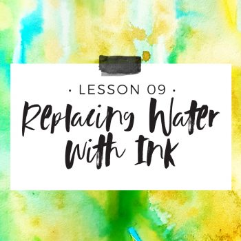 Lesson 9 – Replacing Water with ink