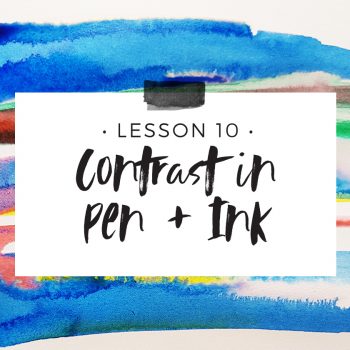 Lesson 10 – Contrast in Pen + Ink